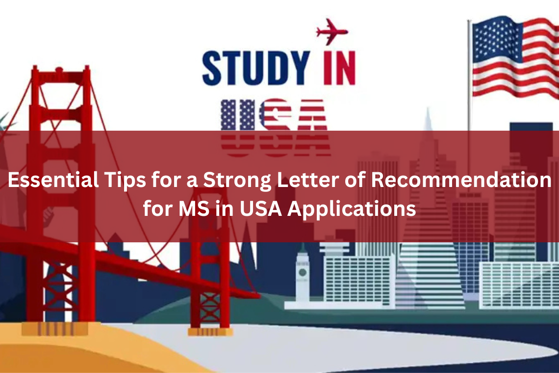 Essential Tips for a Strong Letter of Recommendation for MS in USA Applications